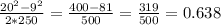 \frac{20^{2}-9^{2} }{2*250}=\frac{400-81}{500}=\frac{319}{500}= 0.638
