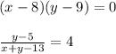 (x - 8)(y - 9) = 0 \\ \\ \frac{y - 5}{x + y - 13} = 4