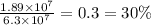 \frac{1.89 \times 10 {}^{7} }{6.3 \times 10 {}^{7} } = 0.3 = 30\%