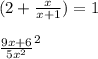 (2 + \frac{x}{x + 1} ) = 1 \\ \\ \frac{9x + 6}{ {5x}^{2} }^{2} }