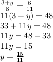 \frac{3+y}{8} =\frac{6}{11} \\11(3+y)=48\\33+11y=48\\11y=48-33\\11y=15\\y=\frac{15}{11}