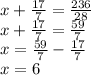 x+\frac{17}{7} =\frac{236}{28} \\x+\frac{17}{7} =\frac{59}{7} \\x=\frac{59}{7} -\frac{17}{7} \\x=6