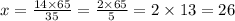 x = \frac{14 \times 65}{35} = \frac{2 \times 65}{5} = 2 \times 13 = 26
