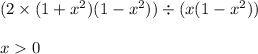 (2 \times (1 + x ^{2} )(1 - {x}^{2} )) \div (x(1 - {x}^{2} )) \\ \\ x 0