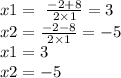 x1 = \ \frac{ - 2 + 8}{2 \times 1} = 3 \\ x2 = \frac{ - 2 - 8}{2 \times 1} = - 5 \\ x1 = 3 \\ x2 = - 5