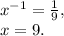 x^{-1}=\frac{1}{9}, \\x=9.