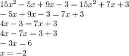 15x^2-5x+9x-3=15x^2+7x+3\\-5x+9x-3=7x+3\\4x-3=7x+3\\4x-7x=3+3\\-3x=6\\x=-2