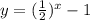 y = ( \frac{1}{2}) ^{x} - 1