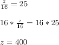 \frac{z}{16} =2516*\frac{z}{16} =16*25z=400