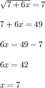 \sqrt{7+6x} =77+6x=496x=49-76x=42x=7