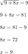\sqrt{9+8x} =99+8x=818x=81-98x=72x=9