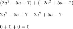 (2a^2-5a+7)+(-2a^2+5a-7)2a^2-5a+7-2a^2+5a-70+0+0=0