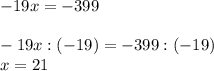 -19x=-399-19x:(-19)=-399:(-19)\\x=21