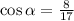 \cos \alpha = \frac{8}{17}