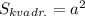 S_{kvadr.}=a^2