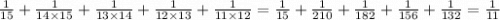 \frac{1}{15} + \frac{1}{14 \times 15} + \frac{1}{13 \times 14} + \frac{1}{12 \times 13} + \frac{1}{11 \times 12} = \frac{1}{15} + \frac{1}{210} + \frac{1}{182} + \frac{1}{156} + \frac{1}{132} = \frac{1}{11}