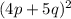 (4p + 5q)^{2}