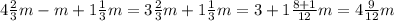 4\frac{2}{3}m-m+1\frac{1}{3}m= 3\frac{2}{3}m+1\frac{1}{3}m=3+1\frac{8+1}{12}m=4\frac{9}{12}m