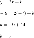 y=2x+b-9=2(-7)+bb=-9+14b=5