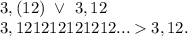 3,(12)\ \vee\ 3,12\\3,121212121212...3,12.