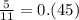 \frac{5}{11} = 0.(45)