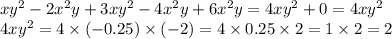 xy {}^{2} - 2x {}^{2} y + 3xy {}^{2} - 4x {}^{2} y + 6x {}^{2} y = 4x {y}^{2} + 0 = 4x {y}^{2} \\ 4x {y}^{2} = 4 \times ( - 0.25) \times ( - 2) = 4 \times 0.25 \times 2 = 1 \times 2 = 2