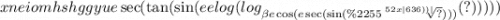 xneiomhshggyue \sec( \tan( \sin(ee log( log_{ \beta e \cos(e \sec( \sin(\%2255 \sqrt[52x |636))| ]{?} ) ) ) }(?) ) ) ) )