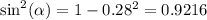 \sin^{2} ( \alpha ) = 1 - 0.28 ^{2} = 0.9216