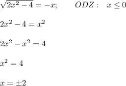 \sqrt{2x^2-4}=-x;\qquad ODZ:\ \ x\leq 02x^2-4=x^22x^2-x^2=4x^2=4x=\pm2