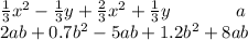 \frac{1}{3} x { }^{2} - \frac{1}{3} y + \frac{2}{3} x {}^{2} + \frac{1}{3} y \: \: \: \: \: \: \: \: \: \: \: \: \: \: \: \: a \\ 2ab + 0.7b {}^{2} - 5ab + 1.2b {}^{2} + 8ab