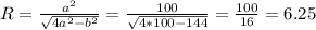 R = \frac{a^{2} }{\sqrt{4a^2-b^2} } = \frac{100}{\sqrt{4*100 - 144}} = \frac{100}{16} = 6.25