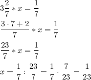 \displaystyle\\3\frac{2}{7}*x=\frac{1}{7} frac{3\cdot7+2}{7} *x=\frac{1}{7} frac{23}{7} *x=\frac{1}{7} x=\frac{1}{7} :\frac{23}{7} =\frac{1}{7}\cdot\frac{7}{23}=\frac{1}{23}