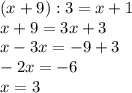 (x+9):3=x+1\\x+9=3x+3\\x-3x=-9+3\\-2x=-6\\x=3