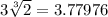 3 \sqrt[3]{2} = 3.77976