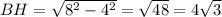 BH=\sqrt{8^2-4^2}=\sqrt{48} =4\sqrt{3}