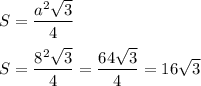 S=\dfrac{a^2\sqrt{3} }{4}S=\dfrac{8^2\sqrt{3} }{4}=\dfrac{64\sqrt{3} }{4} =16\sqrt{3}