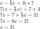x- \frac{6}{7} x = 3|*7 \\ 7(x - \frac{6}{7} x) = 7 \times 3 \\ 7 x - 7 \times \frac{6}{7} x = 21 \\ 7x - 6x = 21 \\ x = 21