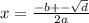 x = \frac{ - b + - \sqrt{d} }{2a}