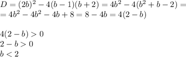 D=(2b)^2-4(b-1)(b+2)=4b^2-4(b^2+b-2)=\\=4b^2-4b^2-4b+8=8-4b=4(2-b)4(2-b)0\\2-b0\\b