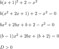 b(x+1)^2+2=x^2b(x^2+2x+1)+2-x^2=0bx^2+2bx+b+2-x^2=0(b-1)x^2+2bx+(b+2)=0D0