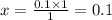 x = \frac{0.1 \times 1}{1} = 0.1