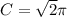 C = \sqrt{2} \pi