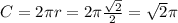 C = 2\pi r = 2\pi \frac{\sqrt{2} }{2} = \sqrt{2} \pi