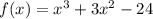 f(x) = x {}^{3} + 3x {}^{2} - 24