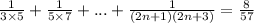 \frac{1}{3 \times 5} + \frac{1}{5 \times 7} + ... + \frac{1}{(2n + 1)(2n + 3)} = \frac{8}{57}