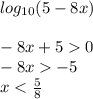 log_{10}(5 - 8x) \\ \\ - 8x + 5 0 \\ - 8x - 5 \\ x < \frac{5}{8}