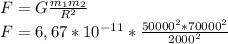 F = G \frac{m_1 m_2}{R^2} \\F = 6,67*10^{-11} * \frac{50000^2 * 70000^2}{2000^2} \\