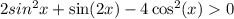 2sin^{2} x + \sin(2x) - 4\cos ^{2} (x) 0