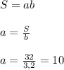 S=aba=\frac{S}{b} a=\frac{32}{3,2} =10