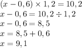 (x-0,6)\times1,2=10,2\\x-0,6=10,2\div1,2\\x-0,6=8,5\\x=8,5+0,6\\x=9,1